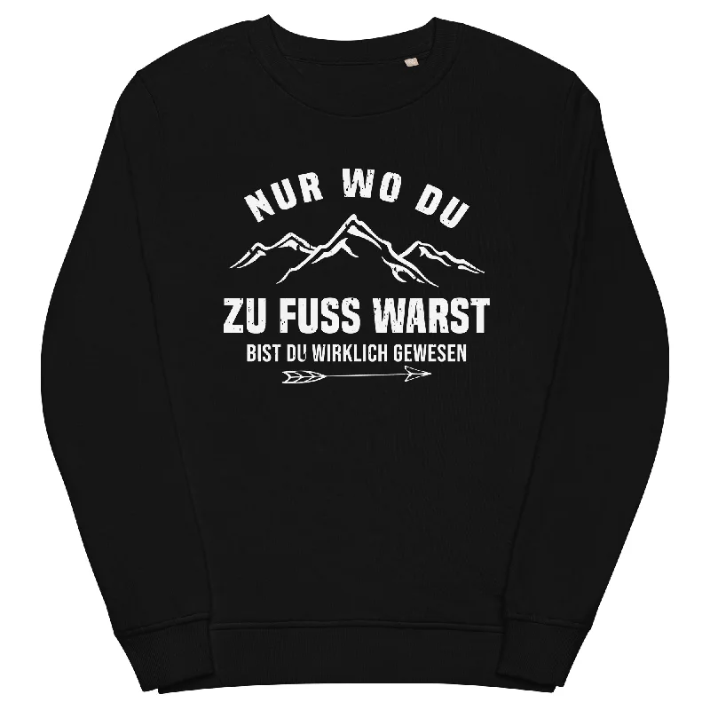 Nur wo du zu Fuß warst bist du wirklich gewesen - Berge und Pfeil - Cooler Spruch - Unisex Premium Organic Sweatshirt